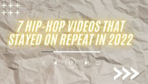 Music Videos We Had On Repeat In 2022