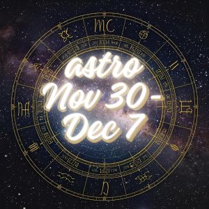 Astro Nov 30-Dec 7